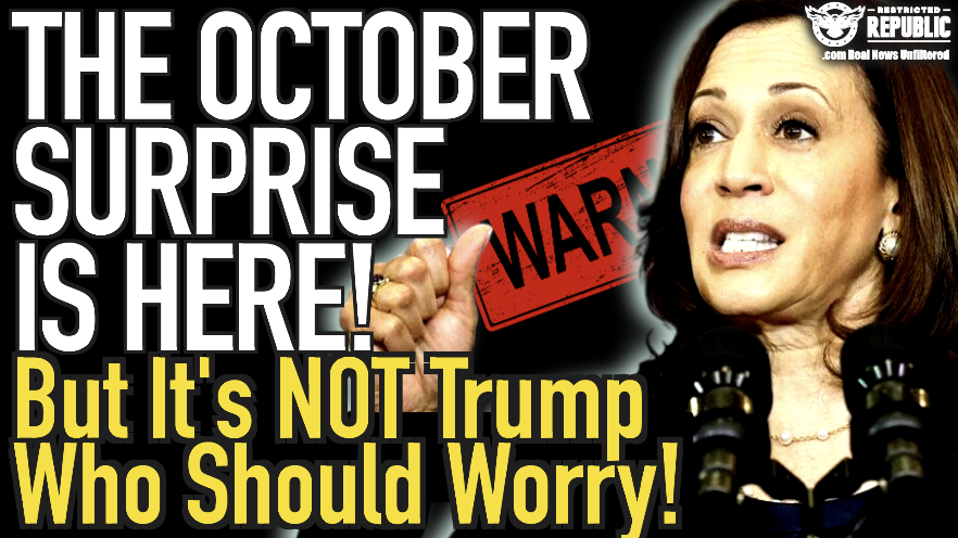 The October Surprise Is HERE…But It’s Not Trump Who Should Worry!